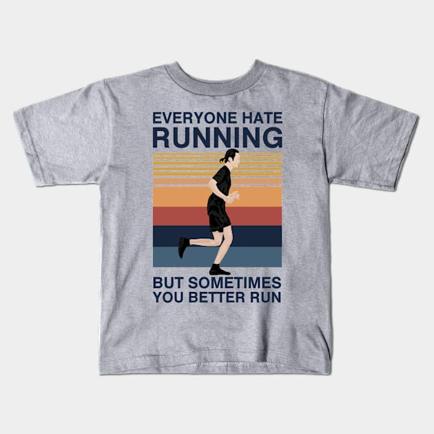 Everyone Hate Running But Sometimes You Better Run Kids T-Shirt by KewaleeTee